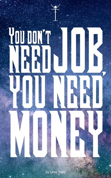 Uros Taks - You do not need job, you just need money